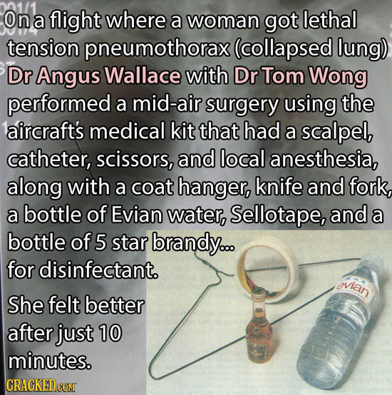 Ona a flight where a woman got lethal tension pneumothorax (collapsed lung) Dr Angus Wallace with Dr Tom Wong performed a mid-air surgery using the la
