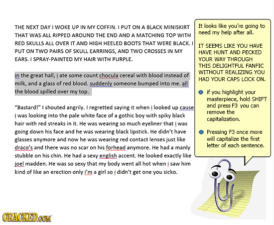 THE NEXT DAY WOKE UP IN MY COFFIN. PUT BLACK It looks like you're going to ON A MINISKIRT need my help after all. THAT WAS ALL RIPPED AROUND THE END A