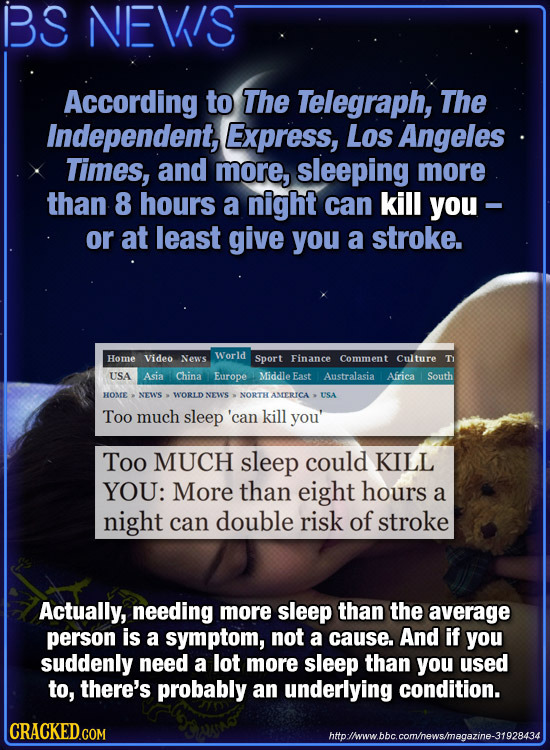 BS NEVIS According to The Telegraph, The Independent, Express, Los Angeles Times, aNd more, sleeping more than 8 hours a night can kill you- or at lea