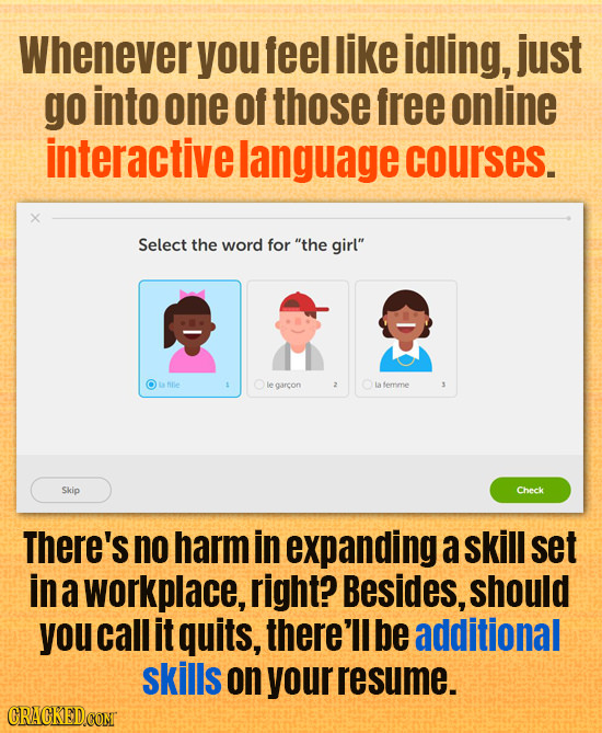 Whenever you feel like idling, just go into one of those free online interactive language courses. Select the word for the girl fie le garcon laferm