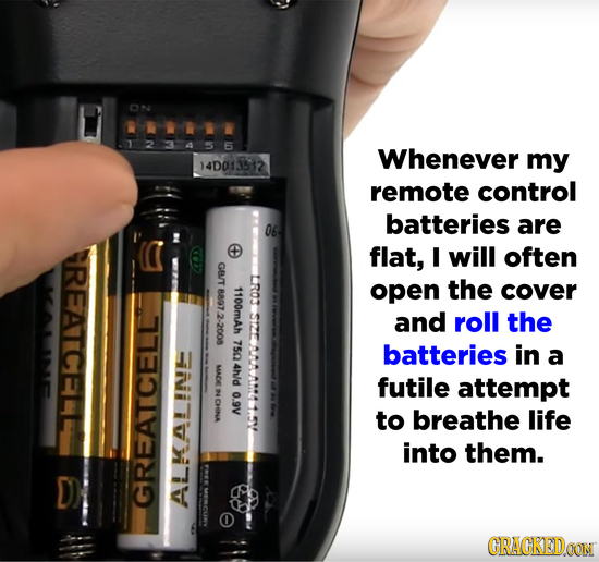 1023456 Whenever my 512 remote control batteries 06. are flat, I will often REAICELL G8/T 1303 1100mAh open the cover 8897 2-2008 SIZE and roll the 75