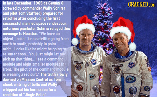 In late December, 1965 as Gemini 6 CRACKED COM (crewed by commander Wally Schirra and pilot Tom Stafford) prepared for retrofire after concluding the