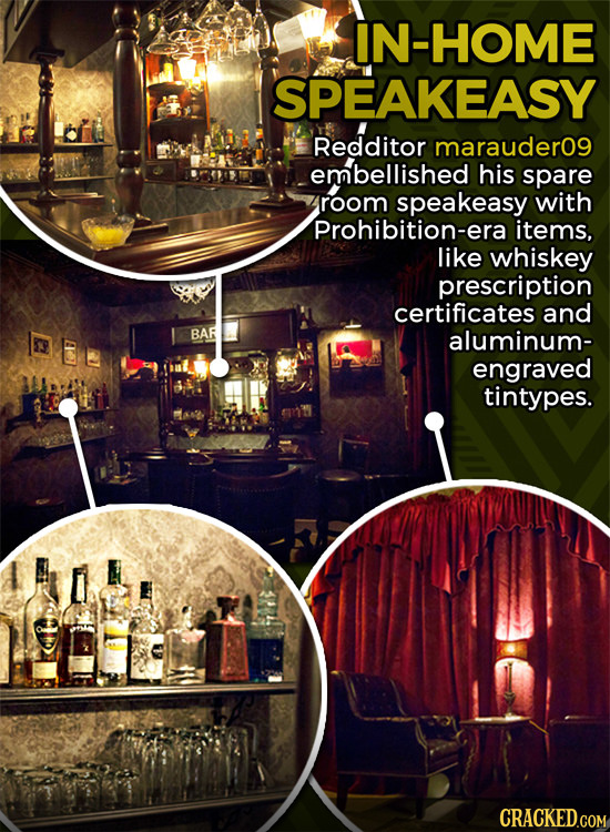 IN-HOME SPEAKEASY Redditor marauder0g embellished his spare room speakeasy with Prohibition-era items, like whiskey prescription certificates and BAR 