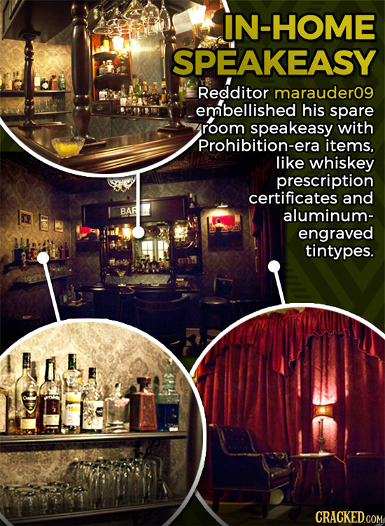 IN-HOME SPEAKEASY Redditor marauder0g embellished his spare room speakeasy with Prohibition-era items, like whiskey prescription certificates and BAR