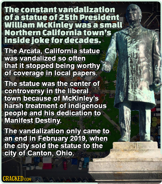 The constant tvandalization of a statue of 25th President William McKinley was a small Northern California town's inside joke for decades. The Arcata,