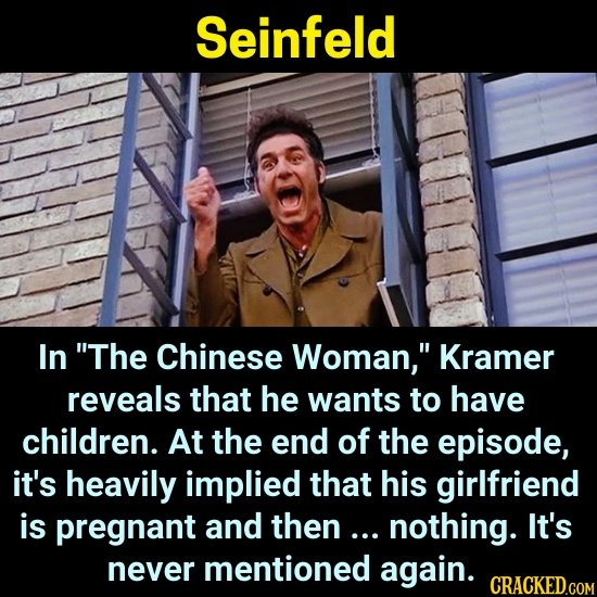 Seinfeld In The Chinese Woman, Kramer reveals that he wants to have children. At the end of the episode, it's heavily implied that his girlfriend is