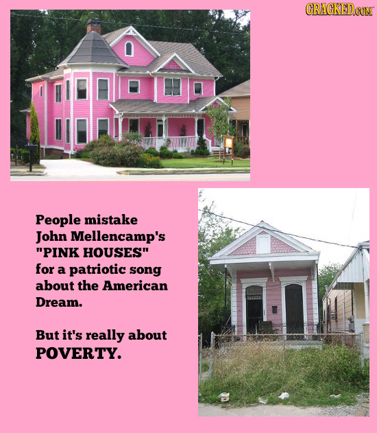 CRACKEDCON People mistake John Mellencamp's PINK HOUSES for a patriotic song about the American Dream. But it's really about POVERTY. 