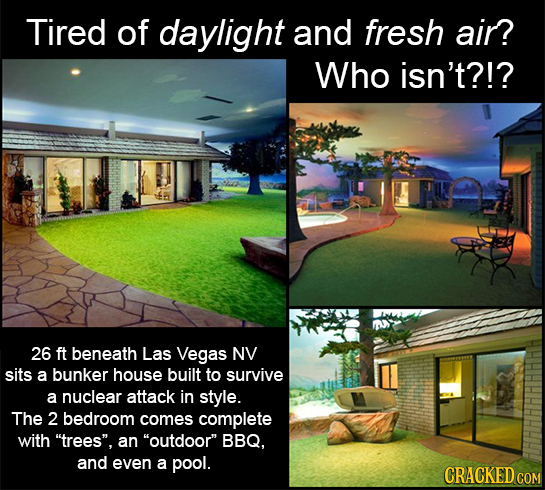 Tired of daylight and fresh air? Who isn't?!? 26 ft beneath Las Vegas NV sits a bunker house built to survive a nuclear attack in style. The 2 bedroom