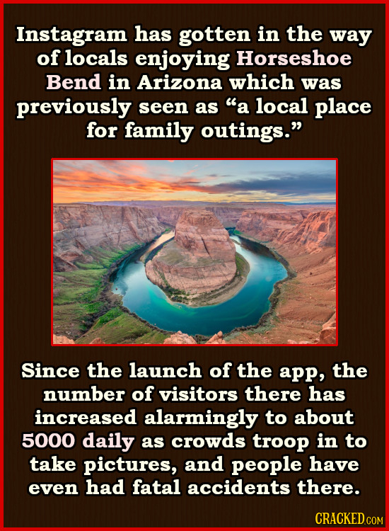 Instagram has gotten in the way of locals enjoying Horseshoe Bend in Arizona which was previously seen as a local place for family outings. Since th