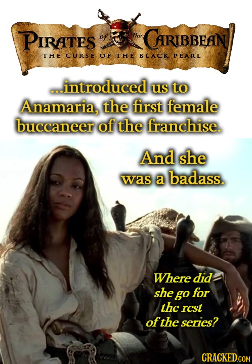 PIRATES of he CARIBBEAN THE CURSE OF THE BLACK PEARL ...introduced us to Anamaria, the first female buccaneer of the franchise. And she was a badass.