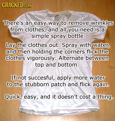 CRACKEDcO COM Tihere's an easy way to remove wrinkles from clothes, and all you need is a simple spray bottle. Lay the clothes out. Spray with water,