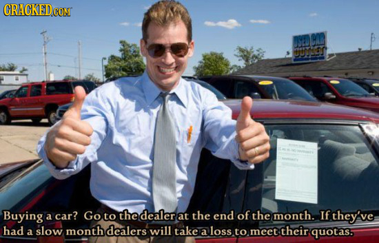 CRACKEDCON COM DSOD RAD y Buying a car? Got che to dealer at the end of the month. If they've had slow month dealers a will take a loss to meet their.