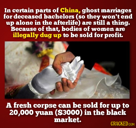 In certain parts of China, ghost marriages for deceased bachelors (so they won't end up alone in the afterlife) are still a thing. Because of that, bo