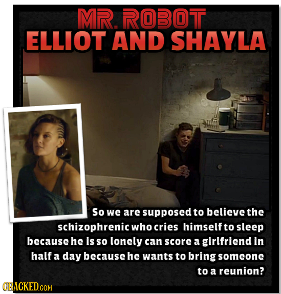 MR. ROBOT ELLIOT AND SHAYLA So we are supposed to believe the schizophrenic who cries himself to sleep because he is so lonely can score a girlfriend 