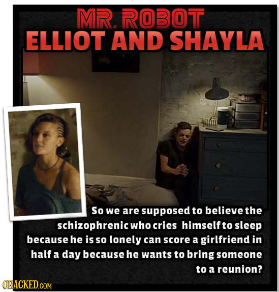 MR. ROBOT ELLIOT AND SHAYLA So we are supposed to believe the schizophrenic who cries himself to sleep because he is so lonely can score a girlfriend