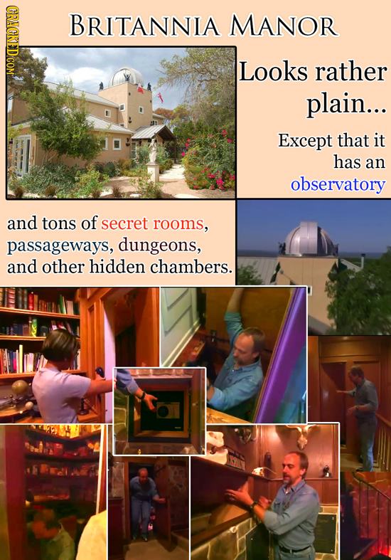 BRITANNIA MANOR Looks rather plain... Except that it has an observatory and tons of secret rooms, passageways, dungeons, and other hidden chambers.
