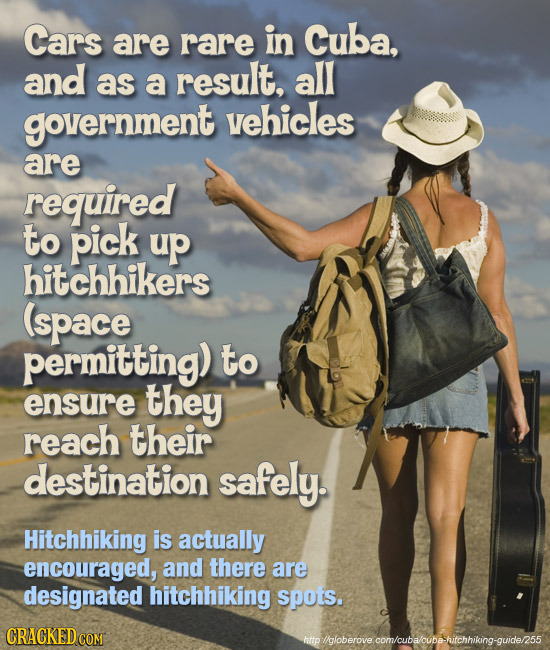 Cars are rare in Cuba, and as a result, all government vehicles are required to pick up hitchhikers (space permitting) to ensure they reach their dest