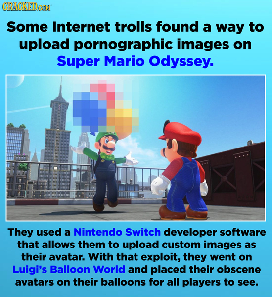 CRACKEDOON Some Internet trolls found a way to upload pornographic images on Super Mario Odyssey. They used a Nintendo Switch developer software that 