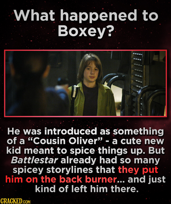 What happened to Boxey? He was introduced as something of a Cousin Oliver'- a cute new kid meant to spice things up. But Battlestar already had sO ma