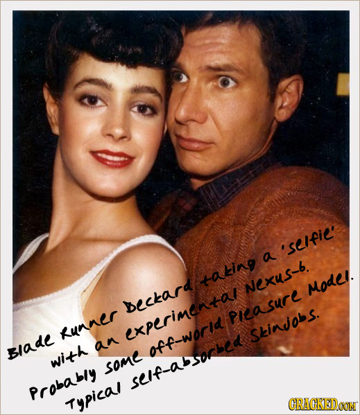 'seIfie' a taking Nexus-b. MOdLI. beckard PIeasure RunnEr experimenta Skinjobs. an Blade off-worId with SOME self_absorbed Probably Typica! CRACKEDCON