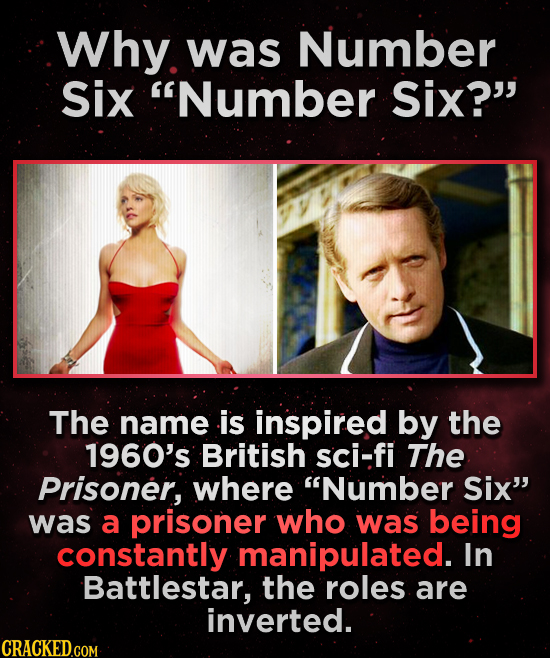 Why. was Number Six Number Six? The name is inspired by the 1960's British sci-fi The Prisoner, where Number Six was a prisoner who was being cons