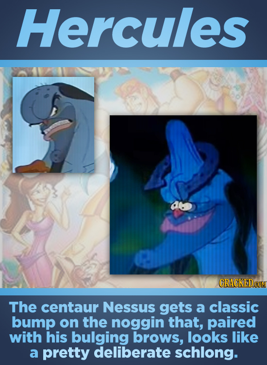 Hercules CRACKEDCO The centaur Nessus gets a classic bump on the noggin that, paired with his bulging brows, looks like a pretty deliberate schlong.
