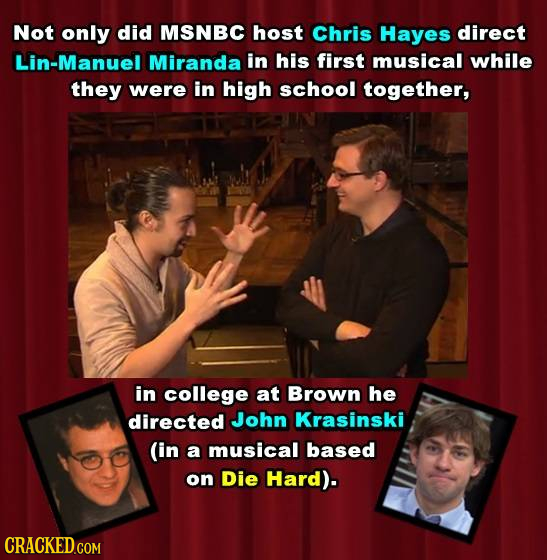 Not only did MSNBC host Chris Hayes direct Lin-Manuel Miranda in his first musical while they were in high school together, in college at Brown he dir