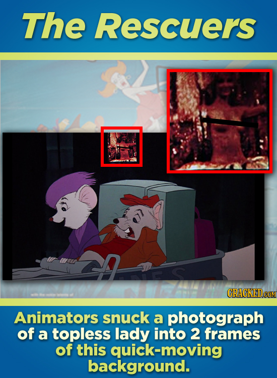 The Rescuers Animators snuck a photograph of a topless lady into 2 frames of this quick-moving background. 