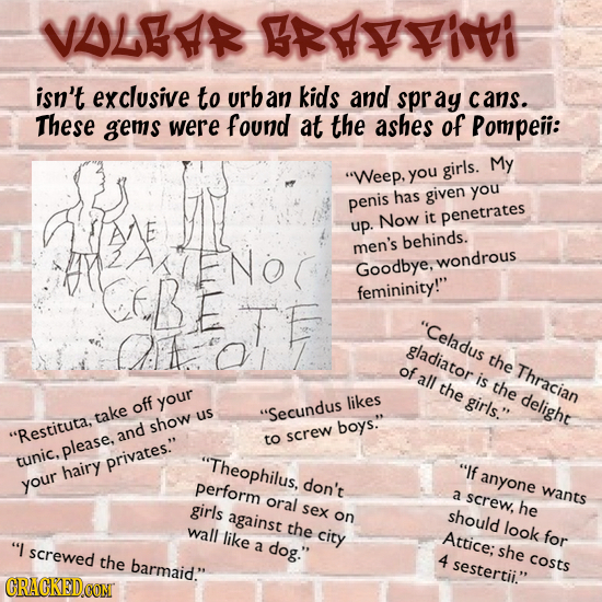 VLEA VAAIN isn't exclusive to urb an kids and spray cans. These gems were found at the ashes of Pompeii: My Weep, you girls. has given you penis Now