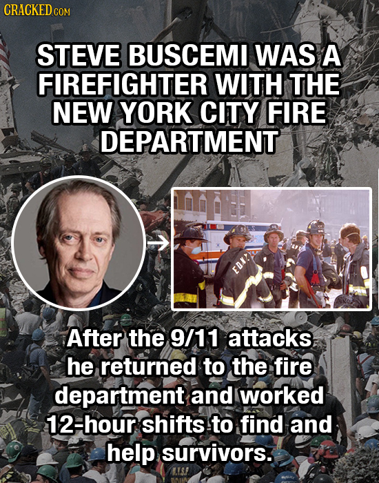 CRACKED C COM STEVE BUSCEMI WAS A FIREFIGHTER WITH THE NEW YORK CITY FIRE DEPARTMENT EDK! After the 9/11 attacks he returned to the fire department an