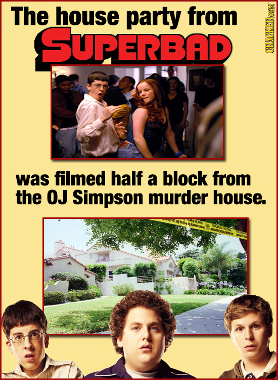 The house party from SUPERBAD GIRAU was filmed half a block from the OJ Simpson murder house.