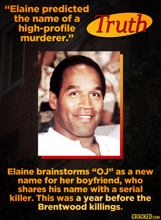 Elaine predicted the name of a Truth high-profile murderer. Elaine brainstorms OJ as a new name for her boyfriend, who shares his name with a seri