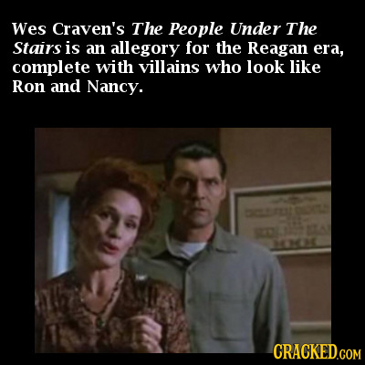 Wes Craven's The People Under The Stairs is an allegory for the Reagan era, complete with villains who look like Ron and Nancy. 20E 06 CRACKEDGOM