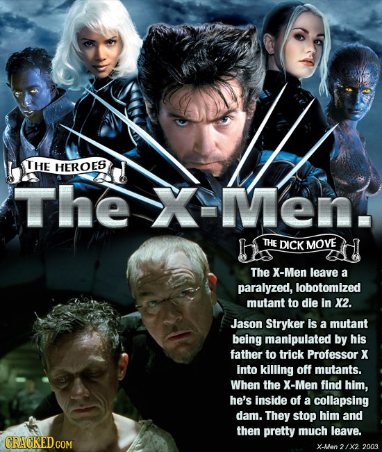 THE HEROES The XMent THE DICK MOVE The X-Men leave a paralyzed, lobotomized mutant to die in X2. Jason Stryker is a mutant being manipulated by his fa