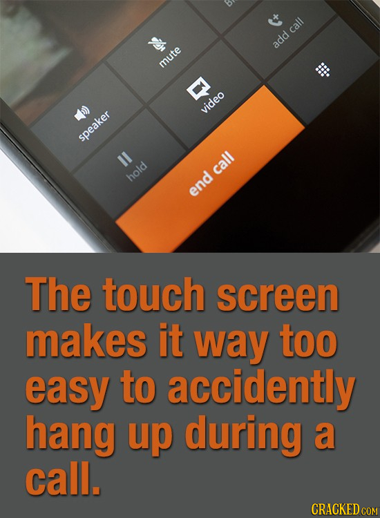 call add mute video speaker call hold end The touch screen makes it way too easy to accidently hang up during a call. CRACKED