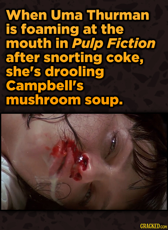 Surprising Ways Beloved Movies Accomplished Their Effects - When Uma Thurman is foaming at the mouth in Pulp Fiction after snorting coke,