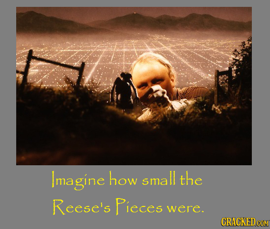 Imagine how small the Reese's Pieces were.