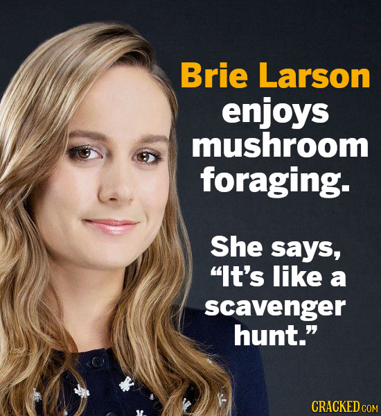 Brie Larson enjoys mushroom foraging. She says, It's like a scavenger hunt.