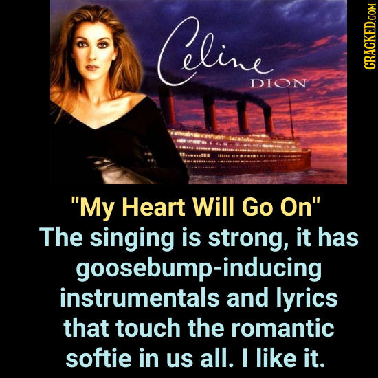 Cling DION CRACKED.COM My Heart Will Go On The singing is strong, it has goosebump-inducing instrumentals and lyrics that touch the romantic softie