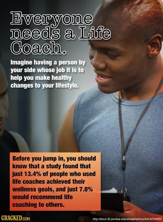 Everyone needs a Life Coach. Imagine having a person by your side whose job it is to help you make healthy changes to your lifestyle. Before you jump