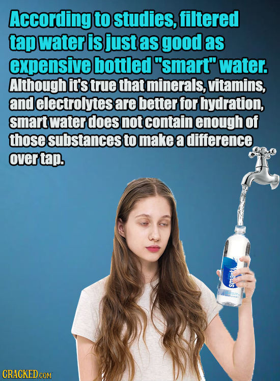 According to studies, filtered tap water is just as good as expensive bottled 'smart water. Although it's true that minerals, vitamins, and electrol