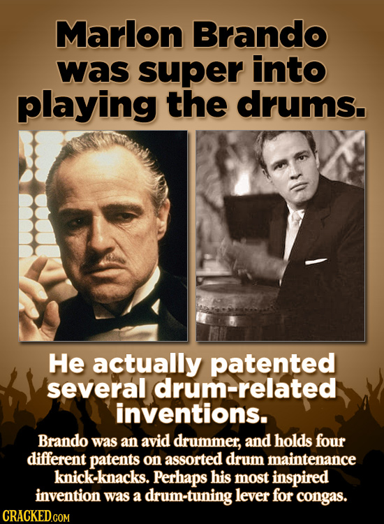Marlon Brando was super into playing the drums. He actually patented several drum-related inventions. Brando was an avid drummer, and holds four diffe
