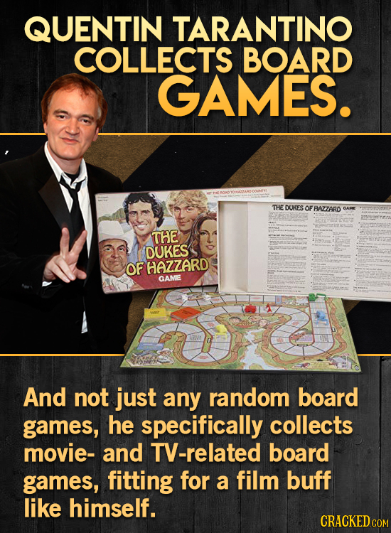 QUENTIN TARANTINO COLLECTS BOARD GAMES. THE DUKES OF HAZZARD CAME THE DUKES OF HAZZARD GAME And not just any random board games, he specifically colle
