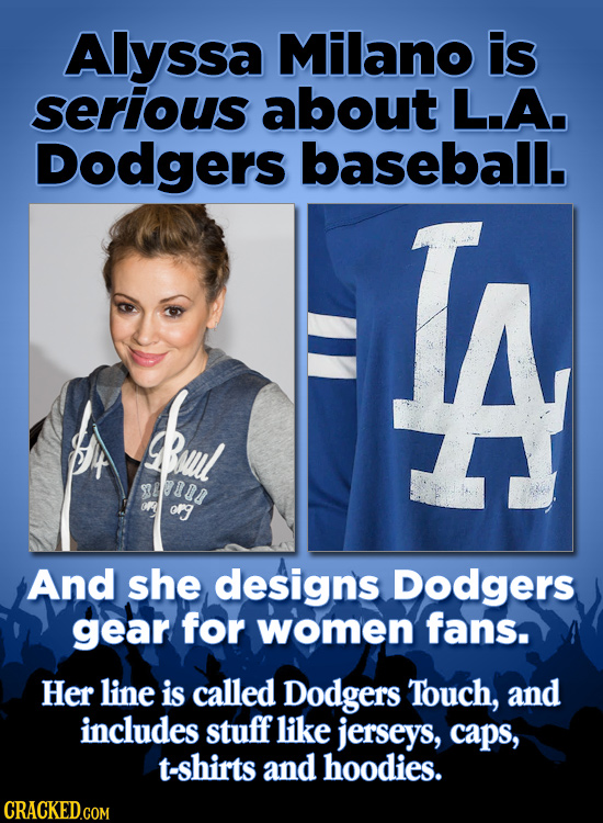 Alyssa Milano is serious about L.A. Dodgers baseball. al 88804 ofg And she designs Dodgers gear for women fans. Her line is called Dodgers Touch, and