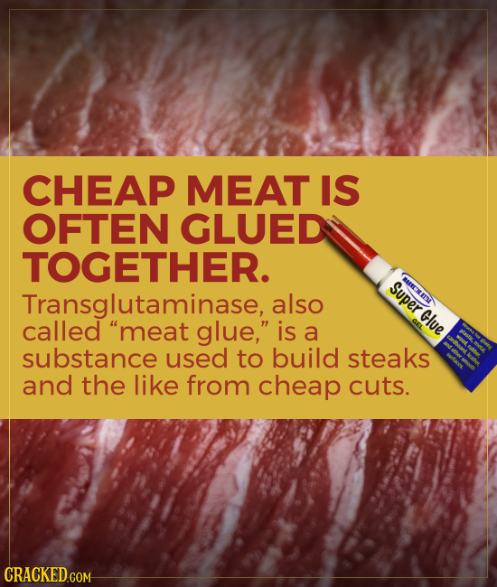 CHEAP MEAT IS OFTEN GLUED TOGETHER. Super MAENEHETSL Transglutaminase, also Glve called meat glue, is a substance used to build steaks and the like
