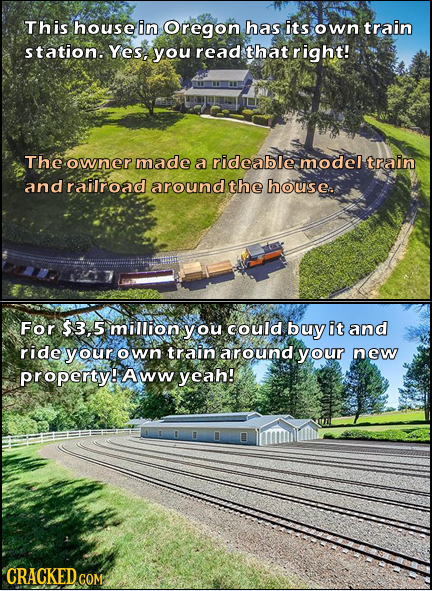 This house in Oregon has its own train station. Yes, you read that right! The owner made a rideable model and railroad aroundthe house. For $3. 5 mill