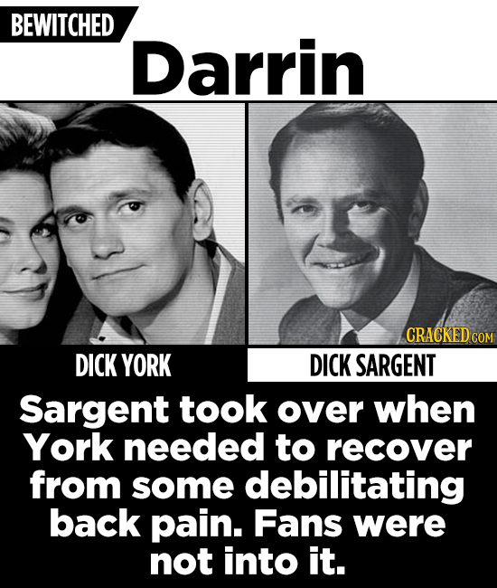 BEWITCHED Darrin CRACKEDCO DICK YORK DICK SARGENT Sargent took over when York needed to recover from some debilitating back pain. Fans were not into i
