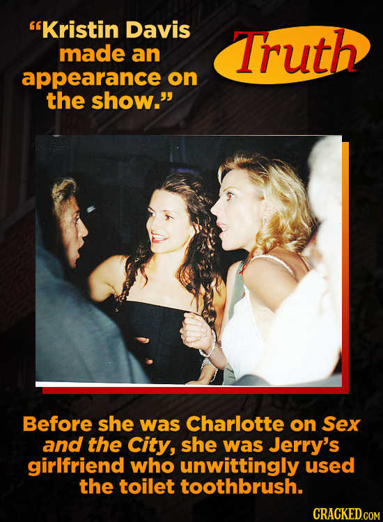 Kristin Davis Truth made an appearance on the show. Before she was Charlotte on Sex and the City, she was Jerry's girlfriend who unwittingly used th