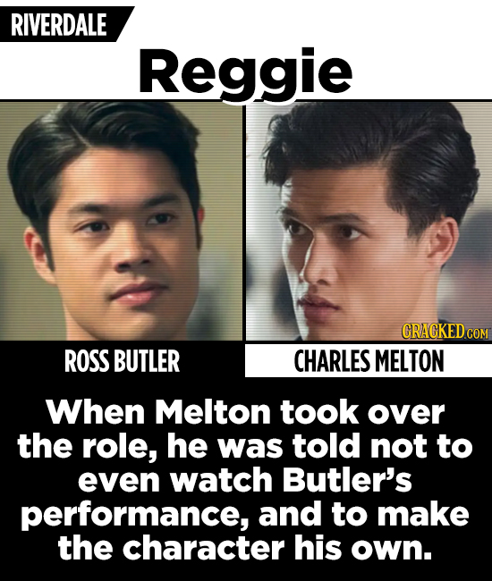 RIVERDALE Reggie ROSS BUTLER CHARLES MELTON When Melton took over the role, he was told not to even watch Butler's performance, and to make the charac
