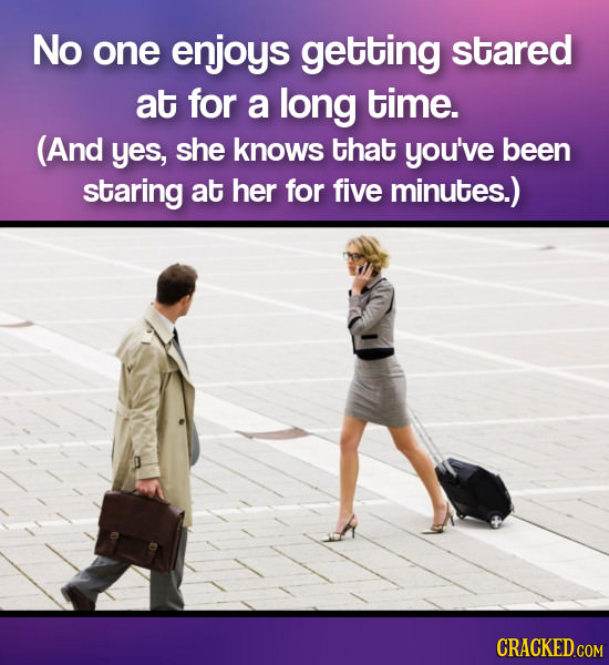 No one enjoys getting stared at for a long time. (And yes, she knows that you've been staring at her for five minutes.)